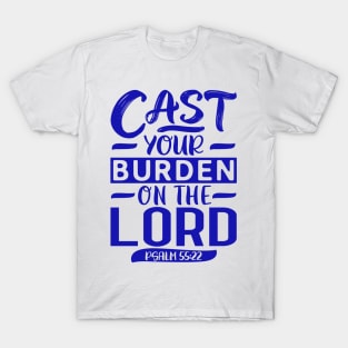 Cast Your Burden On The LORD Psalm 55:22 T-Shirt